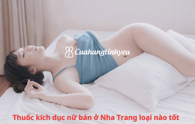 Thuá»‘c kÃ­ch dá»¥c ná»¯ bÃ¡n á»Ÿ Nha Trang chÃ­nh hÃ£ng